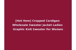 [Hot Item] Cropped Cardigan Wholesale Sweater Jacket Ladies Graphic Knit Sweater for Women