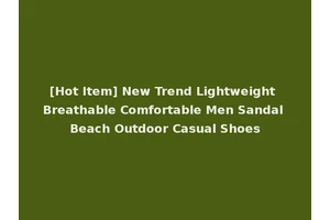 [Hot Item] New Trend Lightweight Breathable Comfortable Men Sandal Beach Outdoor Casual Shoes