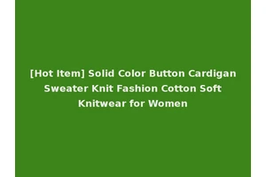 [Hot Item] Solid Color Button Cardigan Sweater Knit Fashion Cotton Soft Knitwear for Women