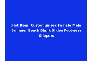 [Hot Item] Customunisex Female Male Summer Beach Blank Slides Footwear Slippers