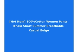[Hot Item] 100%Cotton Women Pants Khaki Short Summer Breathable Casual Beige