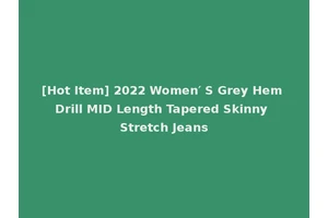 [Hot Item] 2022 Women′ S Grey Hem Drill MID Length Tapered Skinny Stretch Jeans