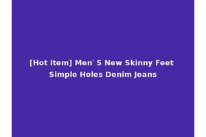[Hot Item] Men′ S New Skinny Feet Simple Holes Denim Jeans