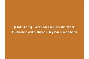 [Hot Item] Fashion Ladies Knitted Pullover with Rayon Nylon Sweaters