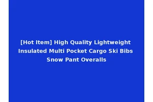 [Hot Item] High Quality Lightweight Insulated Multi Pocket Cargo Ski Bibs Snow Pant Overalls