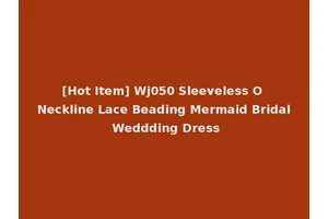 [Hot Item] Wj050 Sleeveless O Neckline Lace Beading Mermaid Bridal Weddding Dress