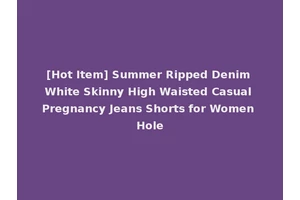 [Hot Item] Summer Ripped Denim White Skinny High Waisted Casual Pregnancy Jeans Shorts for Women Hole