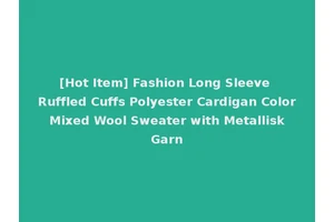 [Hot Item] Fashion Long Sleeve Ruffled Cuffs Polyester Cardigan Color Mixed Wool Sweater with Metallisk Garn