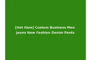 [Hot Item] Custom Business Men Jeans New Fashion Denim Pants