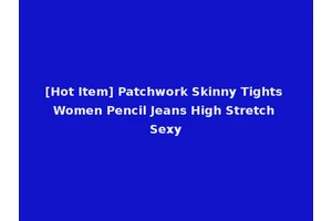 [Hot Item] Patchwork Skinny Tights Women Pencil Jeans High Stretch Sexy