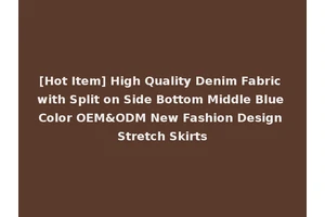 [Hot Item] High Quality Denim Fabric with Split on Side Bottom Middle Blue Color OEM&ODM New Fashion Design Stretch Skirts