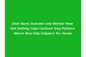 [Hot Item] Autumn and Winter New Hot Selling Cute Cartoon Dog Pattern Warm Non-Slip Slippers for Home
