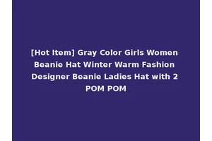 [Hot Item] Gray Color Girls Women Beanie Hat Winter Warm Fashion Designer Beanie Ladies Hat with 2 POM POM