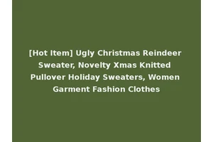 [Hot Item] Ugly Christmas Reindeer Sweater, Novelty Xmas Knitted Pullover Holiday Sweaters, Women Garment Fashion Clothes