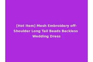 [Hot Item] Mesh Embroidery off-Shoulder Long Tail Beads Backless Wedding Dress