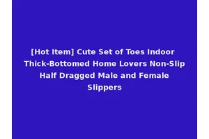 [Hot Item] Cute Set of Toes Indoor Thick-Bottomed Home Lovers Non-Slip Half Dragged Male and Female Slippers