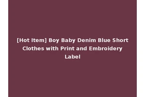 [Hot Item] Boy Baby Denim Blue Short Clothes with Print and Embroidery Label