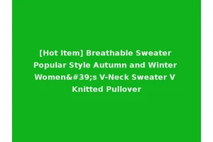 [Hot Item] Breathable Sweater Popular Style Autumn and Winter Women's V-Neck Sweater V Knitted Pullover