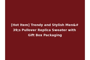 [Hot Item] Trendy and Stylish Men's Pullover Replica Sweater with Gift Box Packaging