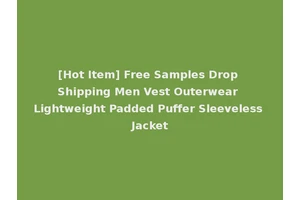 [Hot Item] Free Samples Drop Shipping Men Vest Outerwear Lightweight Padded Puffer Sleeveless Jacket