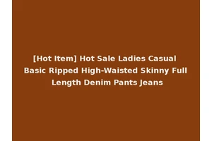 [Hot Item] Hot Sale Ladies Casual Basic Ripped High-Waisted Skinny Full Length Denim Pants Jeans
