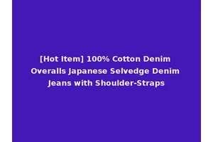 [Hot Item] 100% Cotton Denim Overalls Japanese Selvedge Denim Jeans with Shoulder-Straps