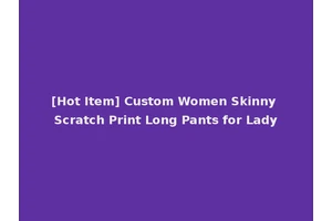 [Hot Item] Custom Women Skinny Scratch Print Long Pants for Lady