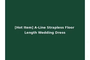 [Hot Item] A-Line Strapless Floor Length Wedding Dress