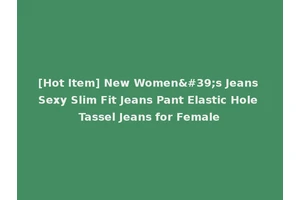 [Hot Item] New Women's Jeans Sexy Slim Fit Jeans Pant Elastic Hole Tassel Jeans for Female