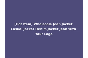 [Hot Item] Wholesale Jean Jacket Casual Jacket Denim Jacket Jean with Your Logo