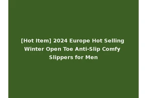 [Hot Item] 2024 Europe Hot Selling Winter Open Toe Anti-Slip Comfy Slippers for Men