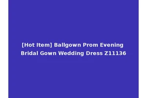 [Hot Item] Ballgown Prom Evening Bridal Gown Wedding Dress Z11136
