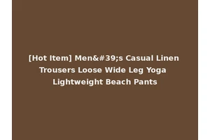 [Hot Item] Men's Casual Linen Trousers Loose Wide Leg Yoga Lightweight Beach Pants