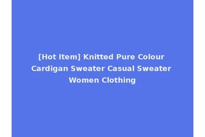[Hot Item] Knitted Pure Colour Cardigan Sweater Casual Sweater Women Clothing