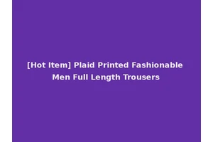 [Hot Item] Plaid Printed Fashionable Men Full Length Trousers