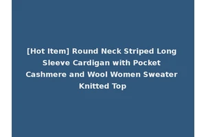 [Hot Item] Round Neck Striped Long Sleeve Cardigan with Pocket Cashmere and Wool Women Sweater Knitted Top