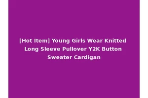 [Hot Item] Young Girls Wear Knitted Long Sleeve Pullover Y2K Button Sweater Cardigan