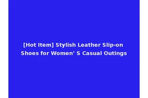[Hot Item] Stylish Leather Slip-on Shoes for Women’ S Casual Outings