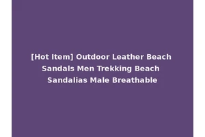[Hot Item] Outdoor Leather Beach Sandals Men Trekking Beach Sandalias Male Breathable