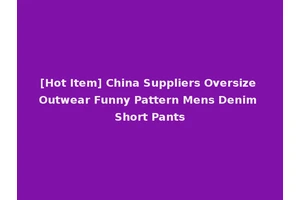 [Hot Item] China Suppliers Oversize Outwear Funny Pattern Mens Denim Short Pants
