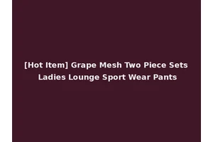 [Hot Item] Grape Mesh Two Piece Sets Ladies Lounge Sport Wear Pants