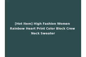 [Hot Item] High Fashion Women Rainbow Heart Print Color Block Crew Neck Sweater