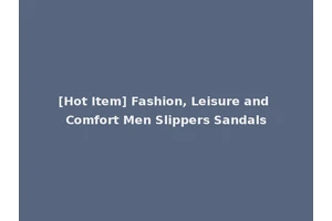 [Hot Item] Fashion, Leisure and Comfort Men Slippers Sandals
