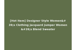 [Hot Item] Designer Style Women's Clothing Jacquard Jumper Women's Blend Sweater