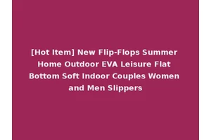 [Hot Item] New Flip-Flops Summer Home Outdoor EVA Leisure Flat Bottom Soft Indoor Couples Women and Men Slippers