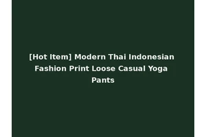 [Hot Item] Modern Thai Indonesian Fashion Print Loose Casual Yoga Pants