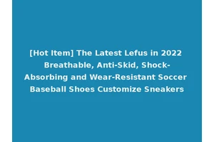 [Hot Item] The Latest Lefus in 2022 Breathable, Anti-Skid, Shock-Absorbing and Wear-Resistant Soccer Baseball Shoes Customize Sneakers