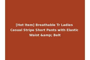 [Hot Item] Breathable Tr Ladies Casual Stripe Short Pants with Elastic Waist &amp; Belt