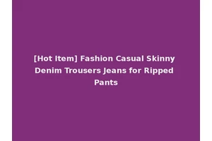 [Hot Item] Fashion Casual Skinny Denim Trousers Jeans for Ripped Pants