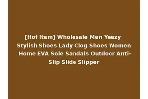 [Hot Item] Wholesale Men Yeezy Stylish Shoes Lady Clog Shoes Women Home EVA Sole Sandals Outdoor Anti-Slip Slide Slipper